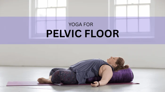 Yoga for Pelvic Floor Dysfunction: Best Poses & Tips to Feel Better